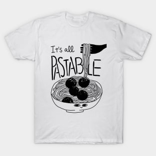 It’s all pastable! - Food pun for spaghetti pasta noodle lovers T-Shirt